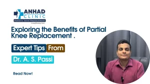 Exploring the Benefits of Partial Knee Replacement with Dr. A. S. Passi at Anhad Clinic, Ludhiana, India